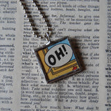 1 OH! Speech bubble, onomatopoeia, vintage comic book illustration, upcycled to soldered glass pendant